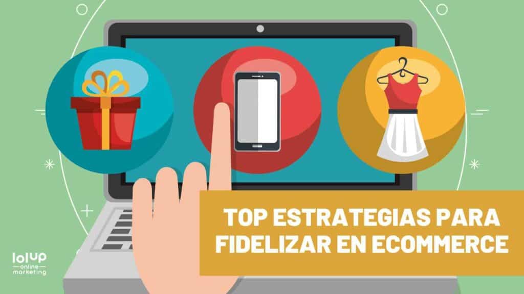 Las mejores estrategias de fidelización de clientes en ecommerce