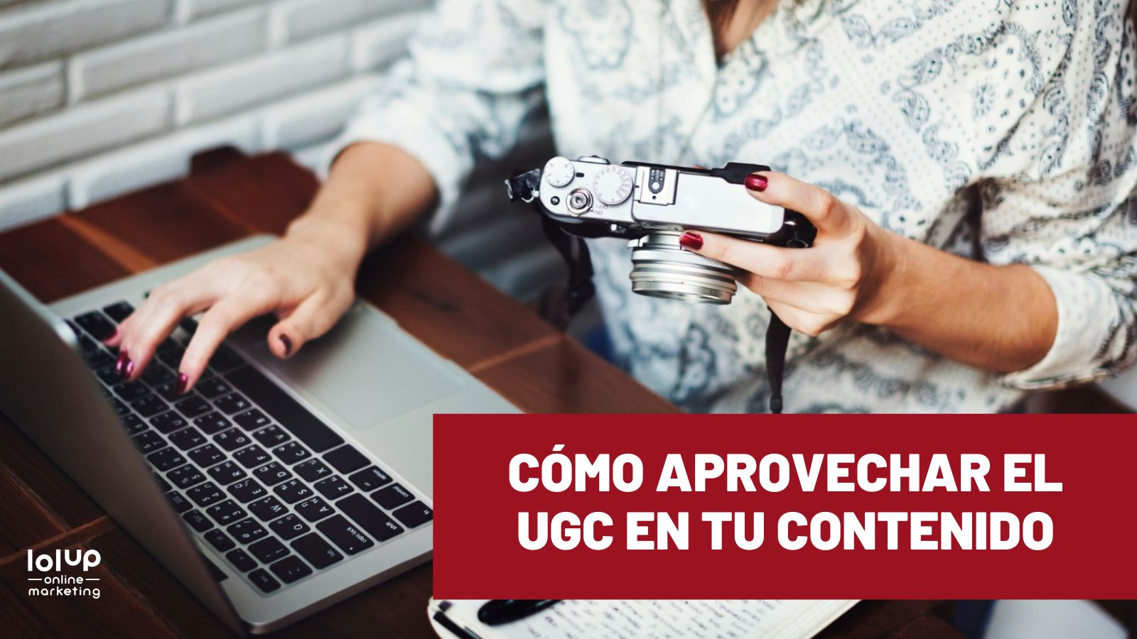 Cómo aprovechar el UGC en tu estrategia de contenidos